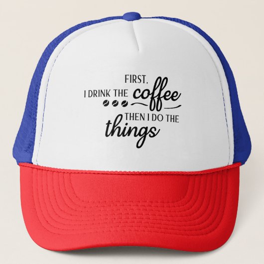 Casquette First I Drink the Coffee Then I Do the Things  (Devant)