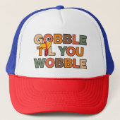 Casquette Gobble Gobble Till You Wobble Funny Thanksgiving (Devant)