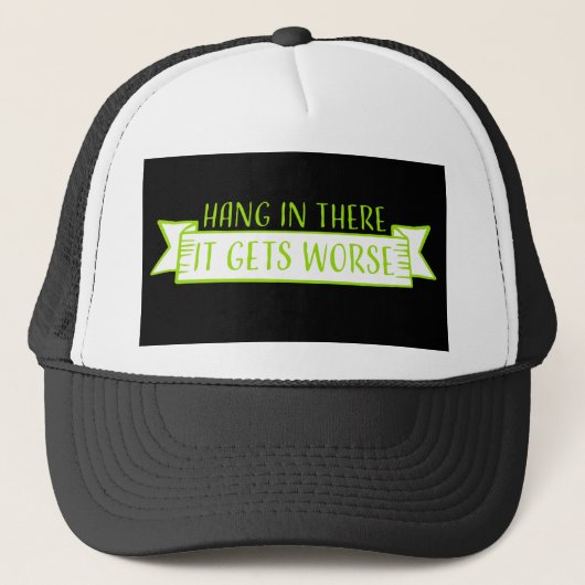Casquette Hang In There It Gets Worse Funny Quote Fun Joke (Devant)