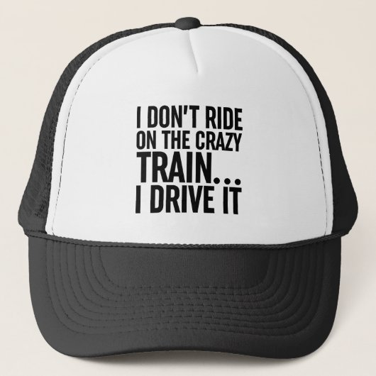 Casquette I Don't Ride On The Crazy Train... I Drive It (Devant)