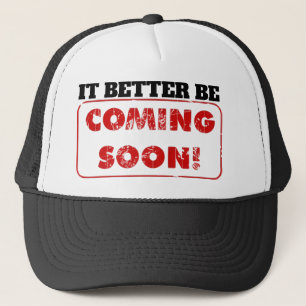 CASQUETTE IL VAUT MIEUX QU'IL ARRIVE BIENTÔT !