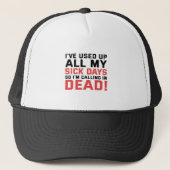 Casquette I've Used all my Sick Days Now i'm Calling in dead (Devant)