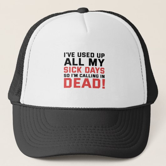 Casquette I've Used all my Sick Days Now i'm Calling in dead (Devant)