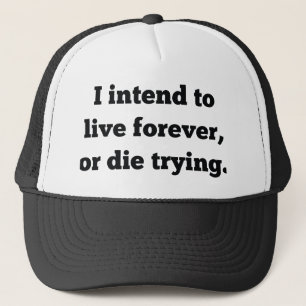 Casquette Je compte vivre pour toujours, ou mourir en essaya