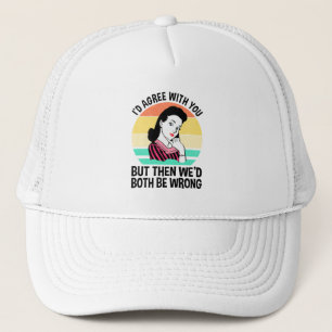 Casquette Je serais d'accord avec vous, mais alors nous auri
