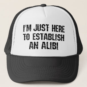 Casquette Je suis juste ici pour établir un alibi