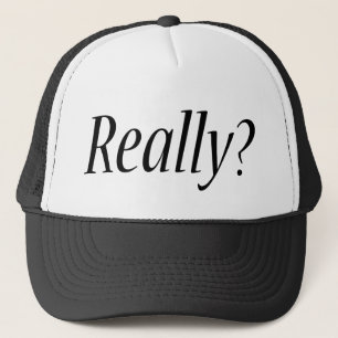 Casquette Je veux dire vraiment ?