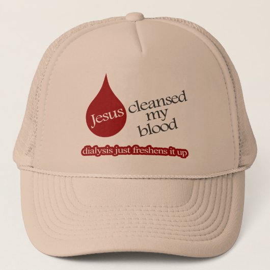 Casquette Jesus cleansed my Blood. Dialysis freshens it up. (Devant)