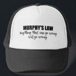 Casquette La loi de Murphy<br><div class="desc">Tout ce qui peut aller de travers, ira de travers. La Loi de Murphy est un adage ou un épigramme qui peut être utilisé pour décrire la deuxième loi de la thermodynamique dans la science. L'univers est le chaos et plein de désordre.</div>