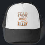Casquette La Peur Est Le Tueur D'Esprit<br><div class="desc">La peur est la citation tueuse de l'esprit</div>
