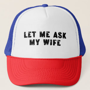 Casquette Laissez-moi demander à ma femme, elle a dit non Ci