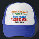 Casquette Le travail des vaccins<br><div class="desc">Hillary Clinton cite la vaccination : la science est claire : la terre est ronde,  le ciel est bleu,  les vaccins fonctionnent. À la lumière de la récente épidémie de rougeole. Veuillez vacciner vos enfants.</div>