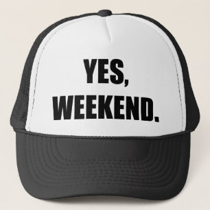 Casquette Oui, Week-end.