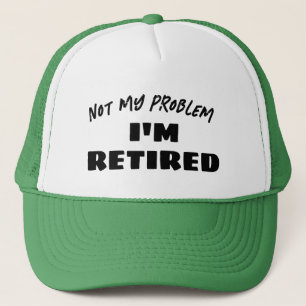 Casquette Pas Mon Problème Je Suis Retraité Drôle Retraité