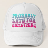 Casquette Probablement En Retard Pour Quelque Chose Ponctual (Devant)