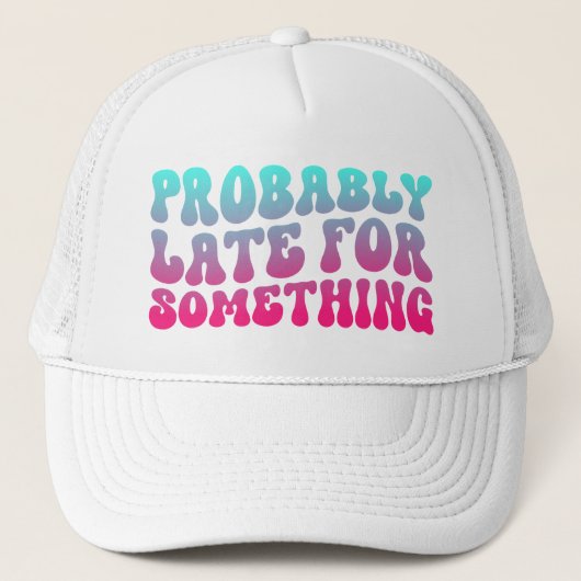 Casquette Probablement En Retard Pour Quelque Chose Ponctual (Devant)