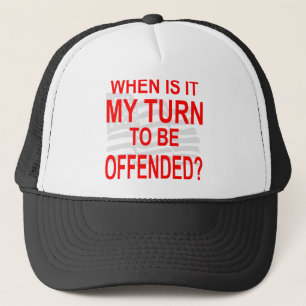 Casquette Quand Est-Ce Que C'Est À Mon Tour D'Être Offens