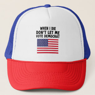 Casquette Quand je mourrai, ne me laissez pas voter le cadea