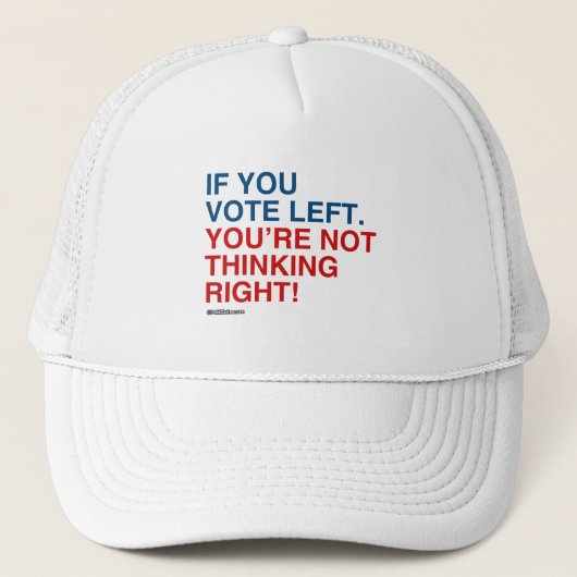 CASQUETTE SI VOUS VOTEZ À GAUCHE, VOUS NE PENSEZ PAS BIEN (Devant)