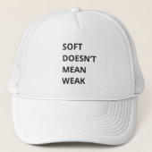 CASQUETTE SOFT DOESN'T MEAN WEAK (Devant)