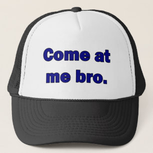 Casquette Venez à moi bro.