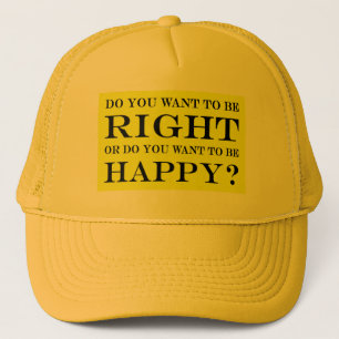 Casquette Voulez-Vous Avoir Raison Ou Être Heureux ? 018