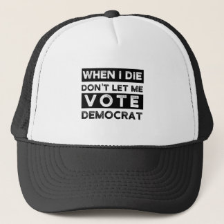 Casquette When I Die Don't Let Me Vote Democrat