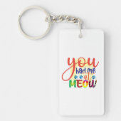 Cat Art dat je me had op Meow Sleutelhanger (Voorkant)