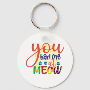 Cat Art dat je me had op Meow Sleutelhanger