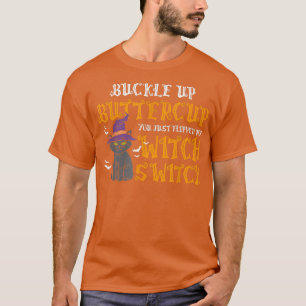 Cat Buckle up Buttercup je hebt net mijn heks gevl T-shirt