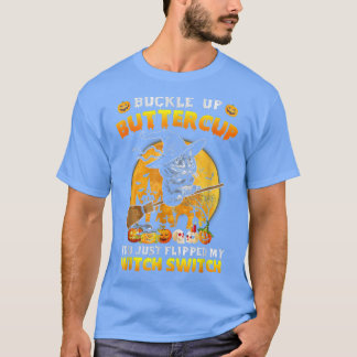 Cat Buckle up Buttercup je hebt net mijn heks gevl T-shirt