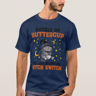 Cat Buckle up Buttercup je hebt net mijn heks gevl T-shirt