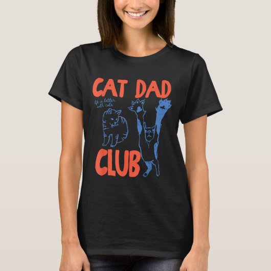 Cat Dad Club Funny Life Is Better With Cats  T-shirt (Voorkant)