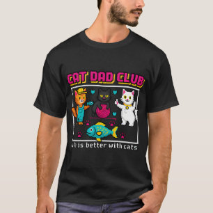 Cat Dad Club Het Leven Is Beter Met Katten – 8-Bit T-shirt