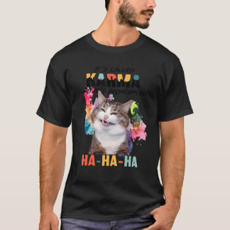 Cat  Its Called Karma And It's Pronounced Hahaha T-shirt