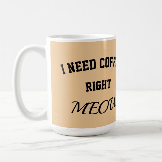 Cat mug I need coffee right meow (Gauche)
