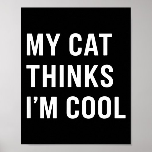 Cat - My Cat Thinks I'm Cool Funny Cat Lover State Poster (Voorkant)