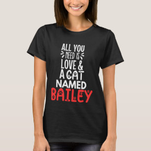 Cat Name Bailey Design - Alles wat je nodig hebt i T-shirt