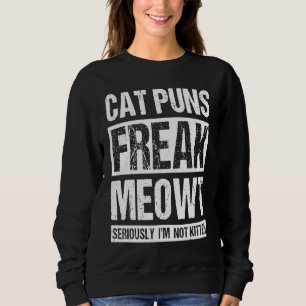 Cat Puns Freak Meowt serieus.. ik ben geen Kitten Trui