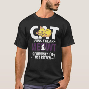 Cat Puns Freak Meowt serieus.. ik ben niet Kitten T-shirt