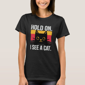 Cat Quotes Hold On I See A Cat  Dad Mom Men Women T-shirt