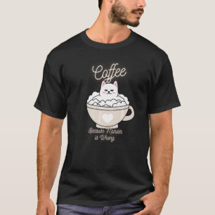 Cat Sarcasm Meme Funny Coffee, omdat moord WR is T-shirt