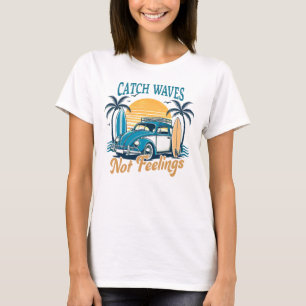Catch Waves niet Gevoelens Strandvakantie T-shirt