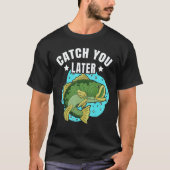 Catch You Later Cute Fish Sarcastic fishermen fath T-shirt (Voorkant)
