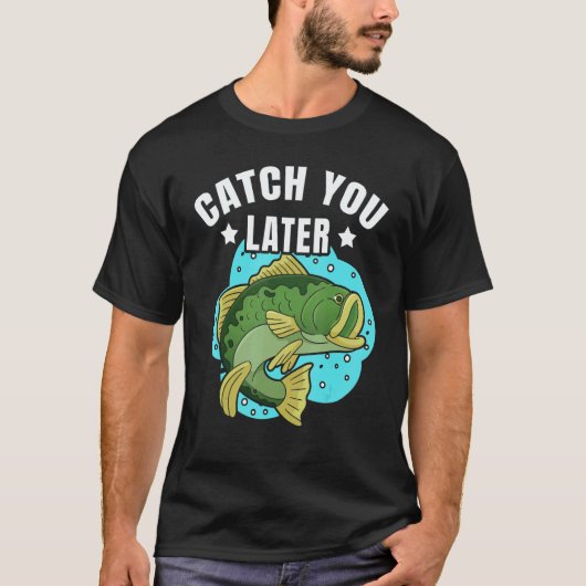 Catch You Later Cute Fish Sarcastic fishermen fath T-shirt (Voorkant)