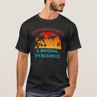 Catching Flights & Minding My Business Travel Airp T-shirt