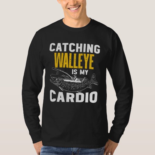 Catching Walleye is my Cardio  Walleye Fishing T-shirt (Voorkant)