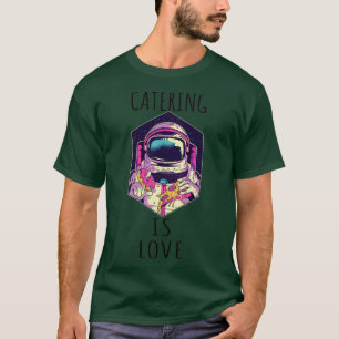 Catering is Love (9) T-shirt