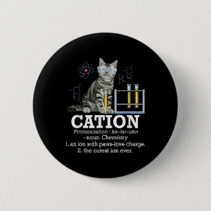 Cation - Funny Chemistry Humor Science Teacher Cat Ronde Button 5,7 Cm