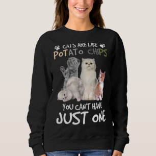 Cats Are Like Potato Chips You Can Not Have Just O Trui